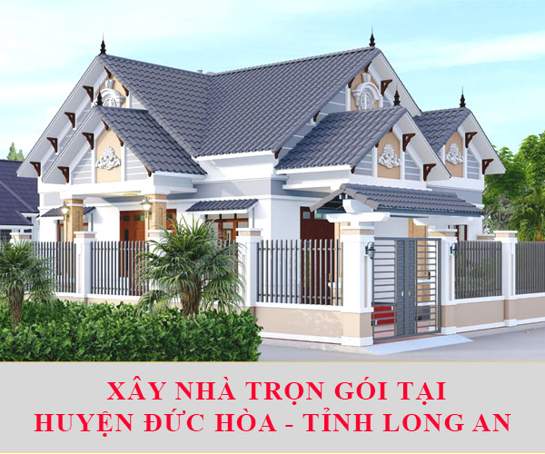 Giá xây nhà tại Đức Hòa Long An trọn gói uy tín