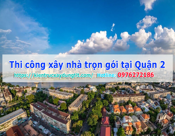 Dịch vụ x&acirc;y nh&agrave; trọn g&oacute;i Quận 2