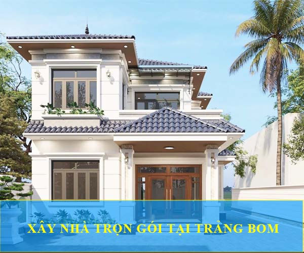 dịch vụ x&acirc;y nh&agrave; tại Trảng Bom gi&aacute; rẻ bất ngờ